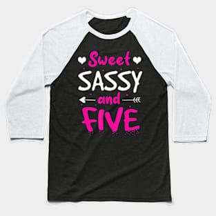 Happy 5Th Birthday Sweet Sassy And Five Girls 5 Years Old Baseball T-Shirt